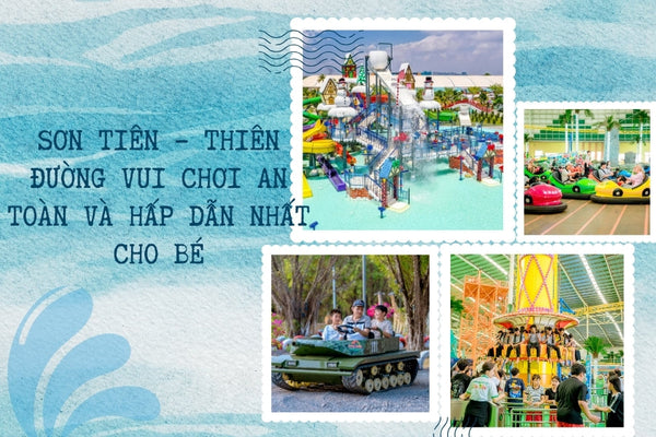 Sơn Tiên – thiên đường vui chơi an toàn và hấp dẫn nhất cho bé